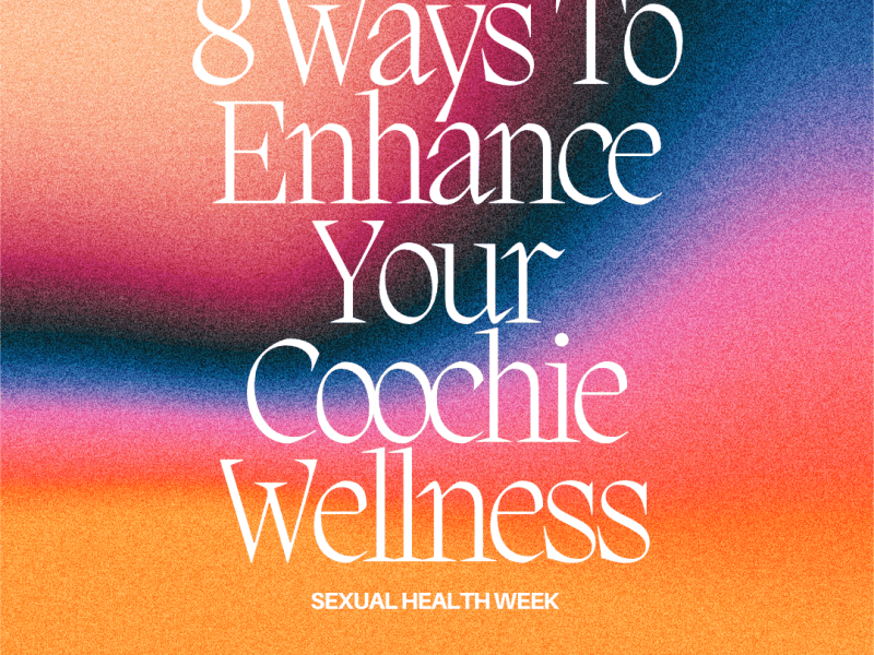 8 Ways To Enhance Your Coochie&nbsp;Wellness
